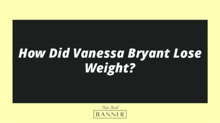 How Did Vanessa Bryant Lose Weight? Insights into Her Journey