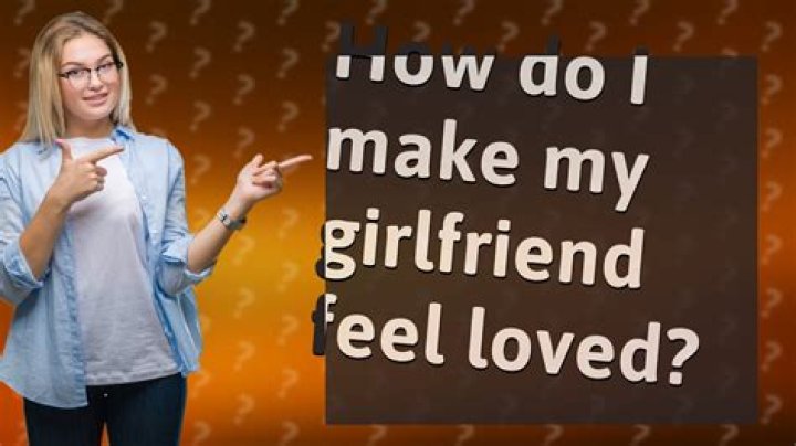 How Do I Make My Girlfriend Feel Loved?