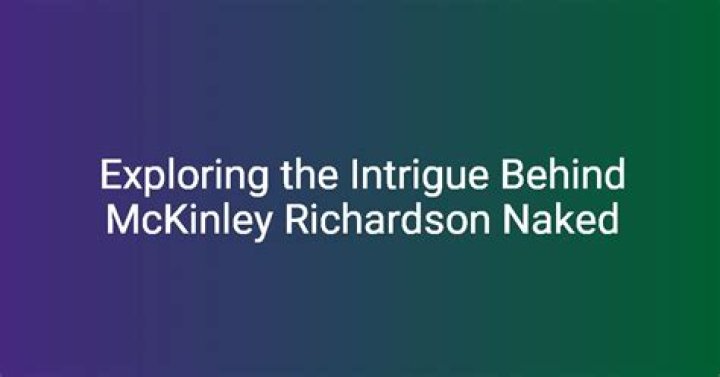 McKinley Richardson Naked: A Comprehensive Exploration