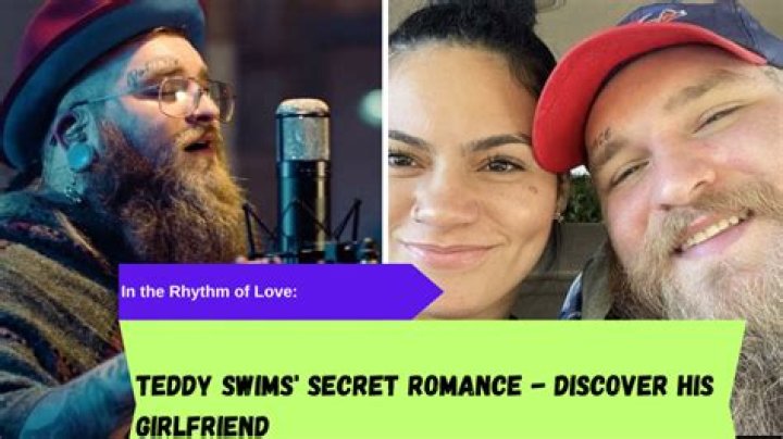 Teddy Swims and His Heart: Who is His Girlfriend?
