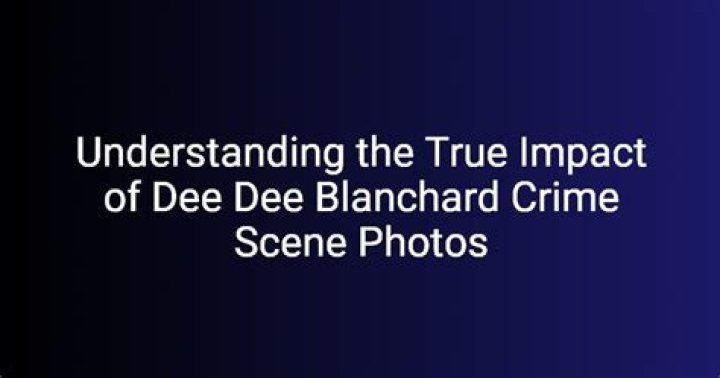 The Shocking Story of Dee Dee Blanchard Crime Scene: Unveiling the Complexities